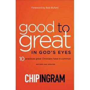 Good to Great in God's Eyes: 10 Practices Great Christians Have in Common -- Chi